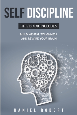 Self Discipline: This Book Includes: Build Mental Toughness and Rewire Your Brain - Robert, Daniel