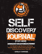 Self Discovery Journal: (for Men) 200 Breakthrough Questions for Finding Yourself, Making Transformational Changes, and Mastering Every Area of Your Life