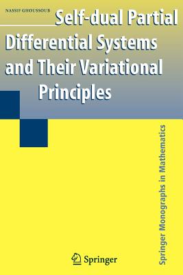 Self-dual Partial Differential Systems and Their Variational Principles - Ghoussoub, Nassif