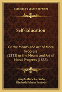 Self-Education: Or the Means and Art of Moral Progress (1833) or the Means and Art of Moral Progress (1833)