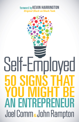 Self-Employed: 50 Signs That You Might Be an Entrepreneur - Comm, Joel, and Rampton, John