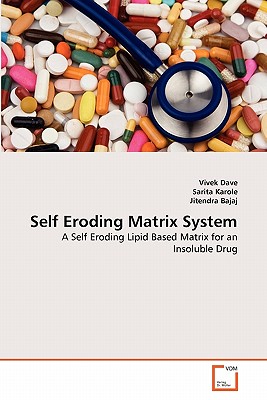 Self Eroding Matrix System - Dave, Vivek, and Karole, Sarita, and Bajaj, Jitendra