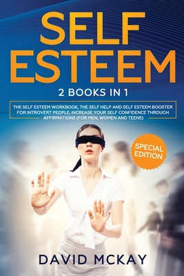 Self Esteem: 2 Books in 1 (The Self Esteem Workbook + The Self Help and Self Esteem Booster for Introvert People) - McKay, David