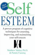 Self Esteem: A Proven Program of Cognitive Techniques for Assessing, Improving, and Maintaining Your Self-Esteem - 