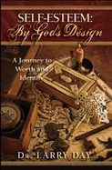 Self Esteem: By God's Design a Journey to Worth and Identity