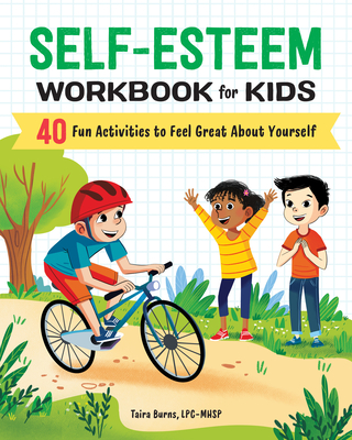 Self-Esteem Workbook for Kids: 40 Fun Activities to Feel Great about Yourself - Burns, Taira