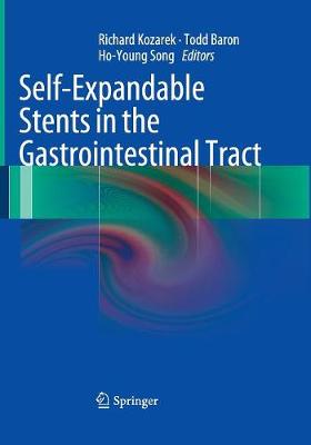 Self-Expandable Stents in the Gastrointestinal Tract - Kozarek, Richard (Editor), and Baron, Todd (Editor), and Song, Ho-Young (Editor)