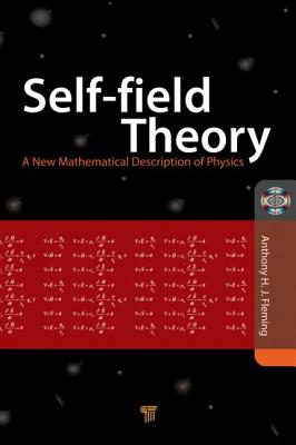 Self-Field Theory: A New Mathematical Description of Physics - Fleming, Tony