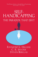 Self-Handicapping: The Paradox That Isn't