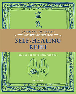 Self-Healing Reiki: Healing for Mind, Body and Soul - Cook, Brian