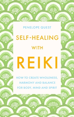 Self-Healing With Reiki: How to create wholeness, harmony and balance for body, mind and spirit - Quest, Penelope