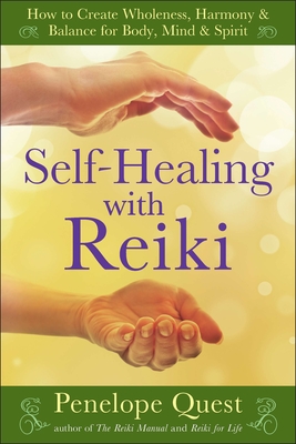 Self-Healing with Reiki: Self-Healing with Reiki: How to Create Wholeness, Harmony & Balance for Body, Mind & Spirit - Quest, Penelope