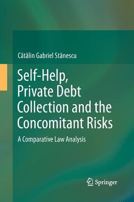 Self-Help, Private Debt Collection and the Concomitant Risks: A Comparative Law Analysis - St nescu, C t lin Gabriel