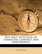Self-Help; With Illus. of Character, Conduct, and Perseverance