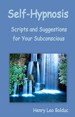 Self-Hypnosis: Scripts and Suggestions for Your Subconscious - Chadwick, Gloria (Editor), and Bolduc, Henry Leo
