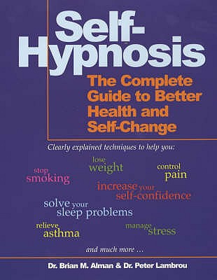 Self-Hypnosis: The Complete Guide to Better Health and Self-change - Alman, Brian M.
