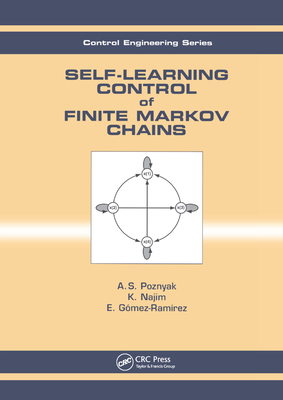 Self-Learning Control of Finite Markov Chains - Poznyak, A.S., and Najim, Kaddour, and Gomez-Ramirez, E.