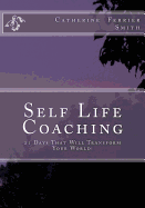 Self Life Coaching: 21-Days That Will Transform Your World!