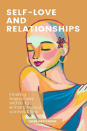 Self-Love and Relationships: Finding Happiness Within to Enhance Your Connections
