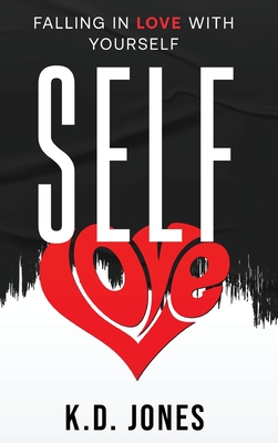 Self-Love: Falling In Love With Yourself - Jones, K D