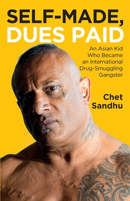 Self-Made, Dues Paid: An Asian Kid Who Became an International Drug-Smuggling Gangster - Attwood, Shaun (Editor), and Sandhu, Chet