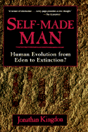 Self-Made Man: Human Evolution from Eden to Extinction