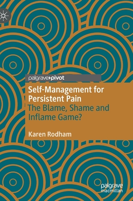 Self-Management for Persistent Pain: The Blame, Shame and Inflame Game? - Rodham, Karen