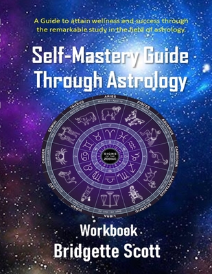 Self Mastery Guide Through Astrology - Scott, Bridgette