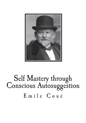 Self Mastery through Conscious Autosuggestion - American Library Service (Translated by), and Coue, Emile