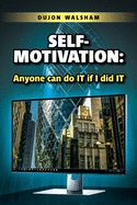 Self-Motivation: Anyone can do IT if I did IT