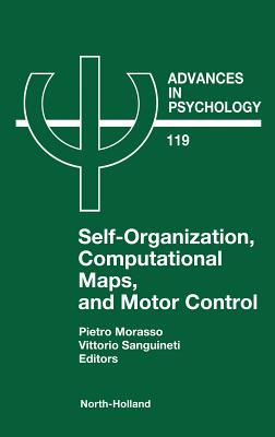 Self-Organization, Computational Maps, and Motor Control: Volume 119 - Morasso, P G, and Sanguineti, V