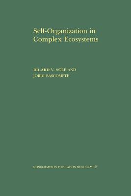 Self-Organization in Complex Ecosystems. (Mpb-42) - Sol, Ricard, and Bascompte, Jordi