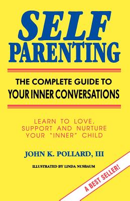 Self Parenting: The Complete Guide to Your Inner Conversations - Pollard, John K