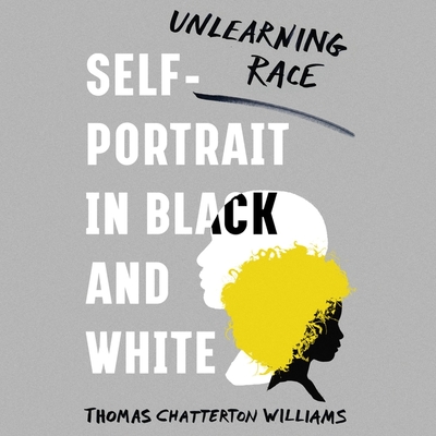 Self-Portrait in Black and White: Unlearning Race - Williams, Thomas Chatterton (Read by)