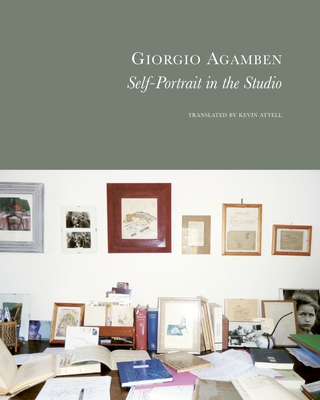 Self-Portrait in the Studio - Agamben, Giorgio, and Attell, Kevin (Translated by)