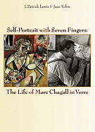 Self-Portrait with Seven Fingers: The Life of Marc Chagall in Verse