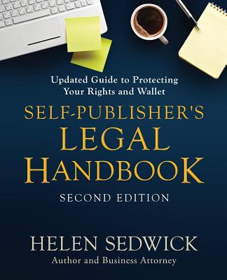 Self-Publisher's Legal Handbook, Second Edition: Updated Guide to Protecting Your Rights and Wallet - Sedwick, Helen