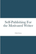 Self-Publishing for the Motivated Writer