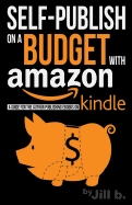 Self-Publishing on a Budget with Amazon: A Guide for the Author Publishing eBooks on Kindle