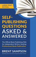Self-Publishing Questions Asked & Answered (LARGE PRINT EDITION): The Official Book Publishing FAQ for Independent Writers Seeking Professional Book Publication