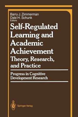 Self-Regulated Learning and Academic Achievement: Theory, Research, and Practice - Zimmerman, Barry J, PhD (Editor), and Schunk, Dale H, PhD (Editor)
