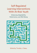 Self-Regulated Learning Interventions with At-Risk Youth: Enhancing Adaptability, Performance, and Well-Being
