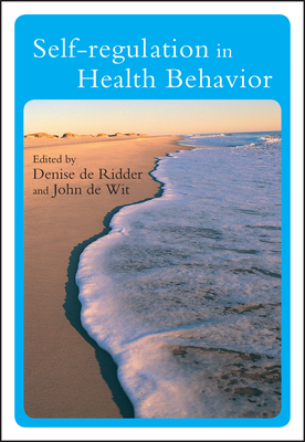 Self-Regulation in Health Behavior - de Ridder, Denise (Editor), and de Wit, John (Editor)