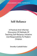 Self-Reliance: A Practical And Informal Discussion Of Methods Of Teaching Self-Reliance, Initiative And Responsibility To Modern Children