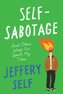 Self-Sabotage: And Other Ways I've Spent My Time