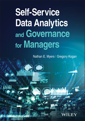 Self-Service Data Analytics and Governance for Managers - Myers, Nathan E, and Kogan, Gregory