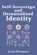 Self-Sovereign and Decentralized Identity: The Future of Identity Management