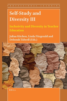 Self-Study and Diversity III: Inclusivity and Diversity in Teacher Education - Kitchen, Julian, and Fitzgerald, Linda, and Tidwell, Deborah