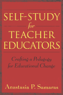 Self-Study for Teacher Educators: Crafting a Pedagogy for Educational Change - Steinberg, Shirley R (Editor), and Kincheloe, Joe L (Editor), and Samaras, Anastasia P