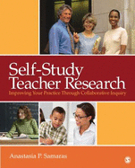 Self-Study Teacher Research: Improving Your Practice Through Collaborative Inquiry